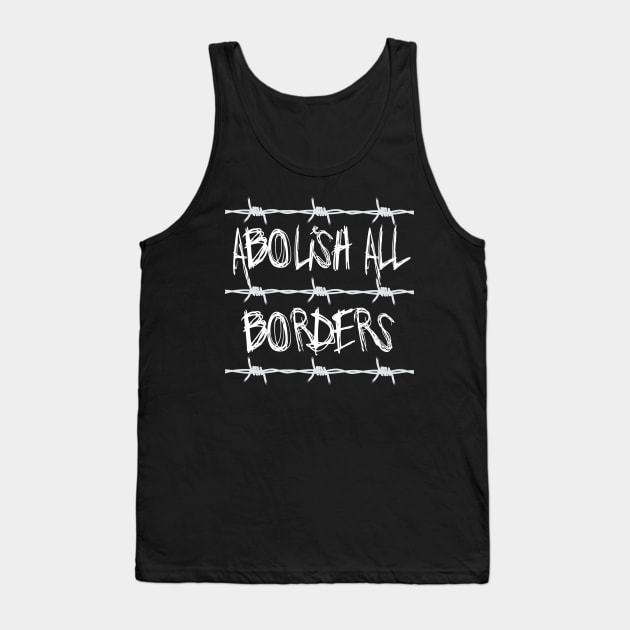 Abolish All Borders - Immigration Rights, Socialist, Anarchist Tank Top by SpaceDogLaika